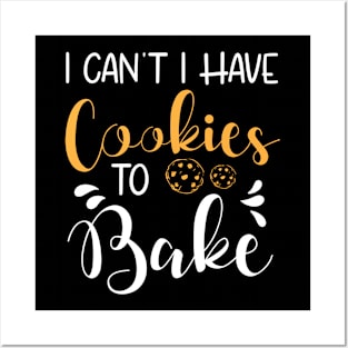 I Can't I Have Cookies to Bake , Baking Gifts,Funny Gift ,Holiday gifts Posters and Art